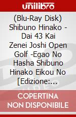 (Blu-Ray Disk) Shibuno Hinako - Dai 43 Kai Zenei Joshi Open Golf -Egao No Hasha Shibuno Hinako Eikou No [Edizione: Giappone] brd