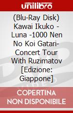 (Blu-Ray Disk) Kawai Ikuko - Luna -1000 Nen No Koi Gatari- Concert Tour With Ruzimatov [Edizione: Giappone] brd