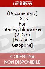(Documentary) - S Is For Stanley/Filmworker (2 Dvd) [Edizione: Giappone] dvd