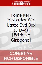 Tome Kei - Yesterday Wo Utatte Dvd Box (3 Dvd) [Edizione: Giappone] dvd