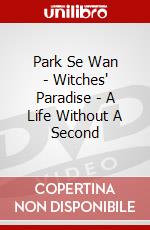 Park Se Wan - Witches' Paradise - A Life Without A Second dvd