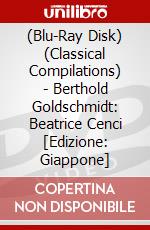 (Blu-Ray Disk) (Classical Compilations) - Berthold Goldschmidt: Beatrice Cenci [Edizione: Giappone] brd