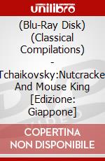 (Blu-Ray Disk) (Classical Compilations) - Tchaikovsky:Nutcracker And Mouse King [Edizione: Giappone] brd