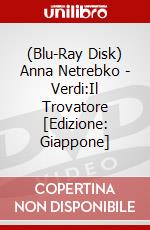 (Blu-Ray Disk) Anna Netrebko - Verdi:Il Trovatore [Edizione: Giappone] brd