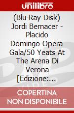 (Blu-Ray Disk) Jordi Bernacer - Placido Domingo-Opera Gala/50 Yeats At The Arena Di Verona [Edizione: Giappone] brd
