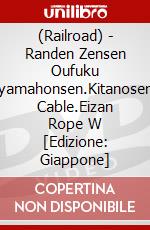 (Railroad) - Randen Zensen Oufuku Arashiyamahonsen.Kitanosen.Eizan Cable.Eizan Rope W [Edizione: Giappone] dvd