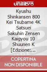 Kyushu Shinkansen 800 Kei Tsubame 4K Satsuei Sakuhin Zensen Kaigyou 10 Shuunen K [Edizione: Giappone] dvd