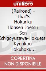 (Railroad) - That'S Hokuriku Honsen Joetsu Sen Echigoyuzawa-Hokuetsu Kyuukou Hokuhoku [Edizione: Giappone] dvd