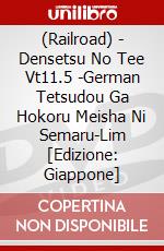 (Railroad) - Densetsu No Tee Vt11.5 -German Tetsudou Ga Hokoru Meisha Ni Semaru-Lim [Edizione: Giappone] dvd