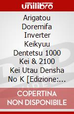 Arigatou Doremifa Inverter Keikyuu Dentetsu 1000 Kei & 2100 Kei Utau Densha No K [Edizione: Giappone] dvd