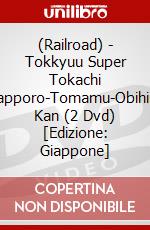(Railroad) - Tokkyuu Super Tokachi Sapporo-Tomamu-Obihiro Kan (2 Dvd) [Edizione: Giappone] dvd