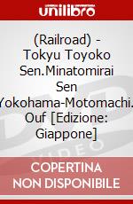 (Railroad) - Tokyu Toyoko Sen.Minatomirai Sen Shibuya-Yokohama-Motomachi.Chukagai Ouf [Edizione: Giappone] dvd