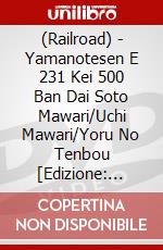 (Railroad) - Yamanotesen E 231 Kei 500 Ban Dai Soto Mawari/Uchi Mawari/Yoru No Tenbou [Edizione: Giappone] dvd