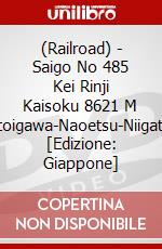 (Railroad) - Saigo No 485 Kei Rinji Kaisoku 8621 M Itoigawa-Naoetsu-Niigata [Edizione: Giappone] dvd