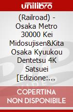 (Railroad) - Osaka Metro 30000 Kei Midosujisen&Kita Osaka Kyuukou Dentetsu 4K Satsuei [Edizione: Giappone] dvd