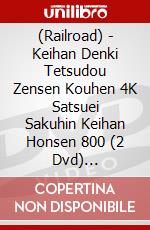 (Railroad) - Keihan Denki Tetsudou Zensen Kouhen 4K Satsuei Sakuhin Keihan Honsen 800 (2 Dvd) [Edizione: Giappone] dvd
