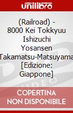 (Railroad) - 8000 Kei Tokkyuu Ishizuchi Yosansen Takamatsu-Matsuyama [Edizione: Giappone] dvd