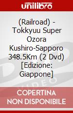 (Railroad) - Tokkyuu Super Ozora Kushiro-Sapporo 348.5Km (2 Dvd) [Edizione: Giappone] dvd