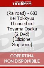 (Railroad) - 683 Kei Tokkyuu Thunderbird Toyama-Osaka (2 Dvd) [Edizione: Giappone] dvd