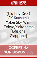 (Blu-Ray Disk) 8K Kuusatsu Yakei Sky Walk Tokyo/Yokohama [Edizione: Giappone] brd