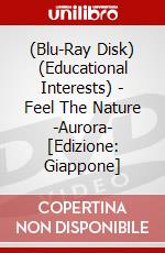 (Blu-Ray Disk) (Educational Interests) - Feel The Nature -Aurora- [Edizione: Giappone] brd