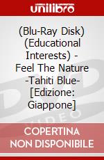 (Blu-Ray Disk) (Educational Interests) - Feel The Nature -Tahiti Blue- [Edizione: Giappone] brd