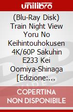 (Blu-Ray Disk) Train Night View Yoru No Keihintouhokusen 4K/60P Sakuhin E233 Kei Oomiya-Shinaga [Edizione: Giappone] brd
