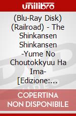 (Blu-Ray Disk) (Railroad) - The Shinkansen Shinkansen -Yume No Choutokkyuu Ha Ima- [Edizione: Giappone] brd