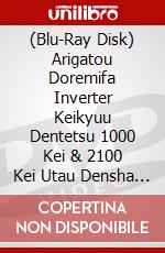 (Blu-Ray Disk) Arigatou Doremifa Inverter Keikyuu Dentetsu 1000 Kei & 2100 Kei Utau Densha No K [Edizione: Giappone] brd