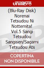 (Blu-Ray Disk) Norenai Tetsudou Ni Nottemita! Vol.5 Sangi Tetsudou Sangisen/Sagami Tetsudou Ats brd