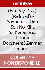 (Blu-Ray Disk) (Railroad) - Sayounara Oito Sen No Kiha 52 Kei Special Edition Document&Zenmen Tenbou [Edizione: Giappone] brd