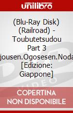 (Blu-Ray Disk) (Railroad) - Toubutetsudou Part 3 Toujousen.Ogosesen.Nodasen [Edizione: Giappone] brd