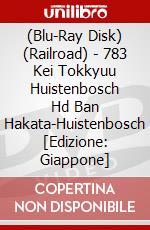 (Blu-Ray Disk) (Railroad) - 783 Kei Tokkyuu Huistenbosch Hd Ban Hakata-Huistenbosch  [Edizione: Giappone] brd