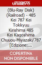 (Blu-Ray Disk) (Railroad) - 485 Kei 787 Kei Tokkyuu Kirishima 485 Kei Kagoshima Chuuou-Miyazaki/787 [Edizione: Giappone] brd