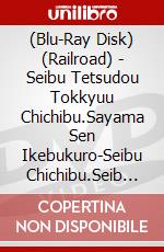 (Blu-Ray Disk) (Railroad) - Seibu Tetsudou Tokkyuu Chichibu.Sayama Sen Ikebukuro-Seibu Chichibu.Seib [Edizione: Giappone] brd