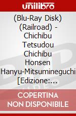 (Blu-Ray Disk) (Railroad) - Chichibu Tetsudou Chichibu Honsen Hanyu-Mitsumineguchi [Edizione: Giappone] brd