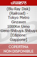 (Blu-Ray Disk) (Railroad) - Tokyo Metro Ginzasen 1000Kei Ueno Kenshaku-Ueno-Shibuya.Shibuya-Asakusa. [Edizione: Giappone] brd