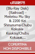 (Blu-Ray Disk) (Railroad) - Meitetsu Mu Sky & 2200 Kei Shinunuma-Chubu Kokusai Kuukou/Chubu Kokusai [Edizione: Giappone] brd