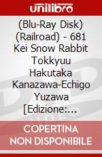 (Blu-Ray Disk) (Railroad) - 681 Kei Snow Rabbit Tokkyuu Hakutaka Kanazawa-Echigo Yuzawa [Edizione: Giappone] brd
