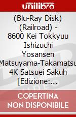 (Blu-Ray Disk) (Railroad) - 8600 Kei Tokkyuu Ishizuchi Yosansen Matsuyama-Takamatsu 4K Satsuei Sakuh [Edizione: Giappone] brd