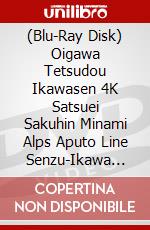 (Blu-Ray Disk) Oigawa Tetsudou Ikawasen 4K Satsuei Sakuhin Minami Alps Aputo Line Senzu-Ikawa [Edizione: Giappone] brd