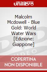 Malcolm Mcdowell - Blue Gold: World Water Wars [Edizione: Giappone] dvd