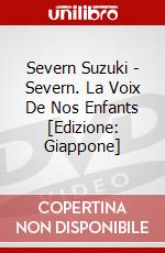 Severn Suzuki - Severn. La Voix De Nos Enfants [Edizione: Giappone] dvd