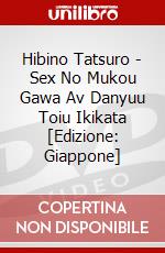 Hibino Tatsuro - Sex No Mukou Gawa Av Danyuu Toiu Ikikata [Edizione: Giappone] dvd