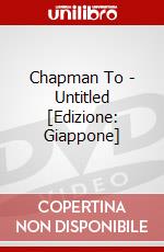Chapman To - Untitled [Edizione: Giappone] dvd