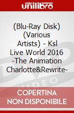 (Blu-Ray Disk) (Various Artists) - Ksl Live World 2016 -The Animation Charlotte&Rewrite- brd