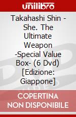 Takahashi Shin - She. The Ultimate Weapon -Special Value Box- (6 Dvd) [Edizione: Giappone] dvd