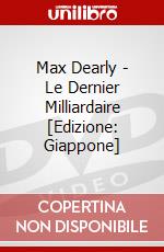 Max Dearly - Le Dernier Milliardaire [Edizione: Giappone] dvd