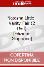 Natasha Little - Vanity Fair (2 Dvd) [Edizione: Giappone] dvd