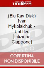 (Blu-Ray Disk) Ivan Mykolaichuk - Untitled [Edizione: Giappone] brd